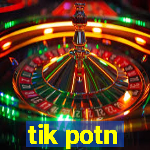 tik potn